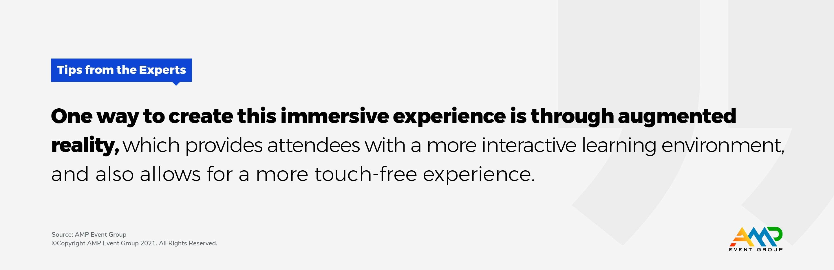 One way to create this immersive experience is through augmented reality, which provides attendees with a more interactive learning environment, and also allows for a more touch-free experience. 